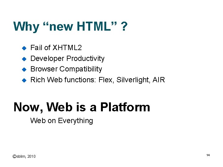Why “new HTML” ? u u Fail of XHTML 2 Developer Productivity Browser Compatibility