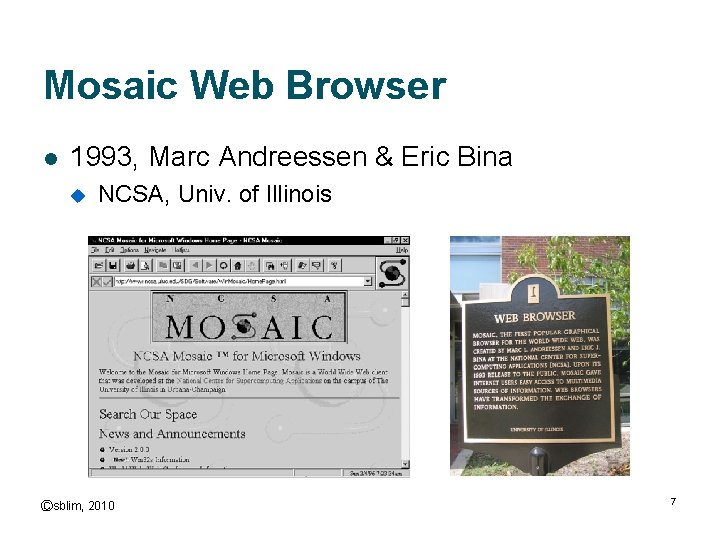 Mosaic Web Browser l 1993, Marc Andreessen & Eric Bina u NCSA, Univ. of