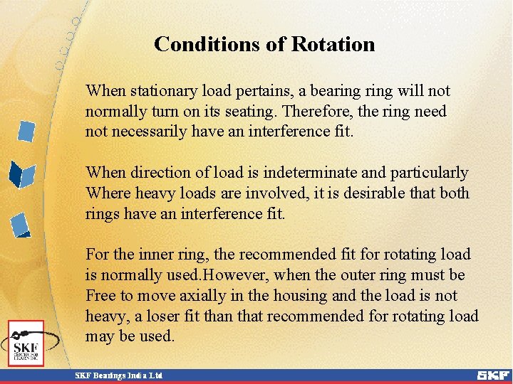 Conditions of Rotation When stationary load pertains, a bearing will not normally turn on