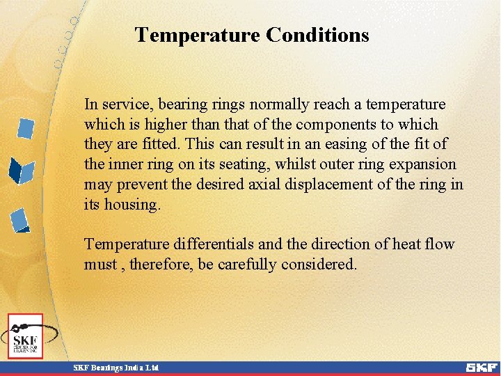 Temperature Conditions In service, bearings normally reach a temperature which is higher than that