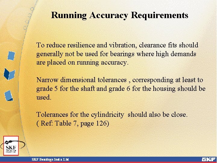 Running Accuracy Requirements To reduce resilience and vibration, clearance fits should generally not be