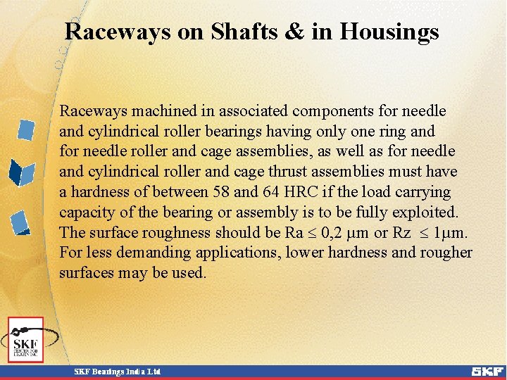 Raceways on Shafts & in Housings Raceways machined in associated components for needle and