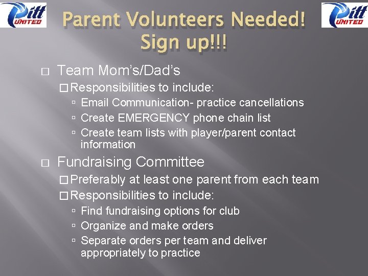 Parent Volunteers Needed! Sign up!!! � Team Mom’s/Dad’s � Responsibilities to include: Email Communication-