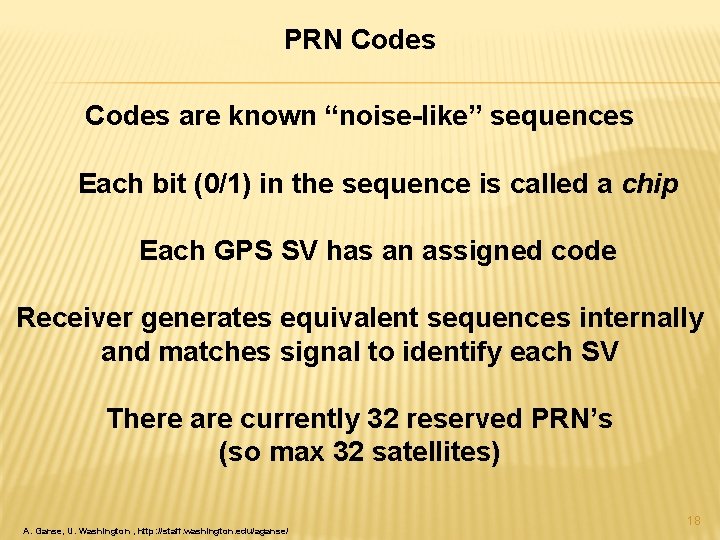 PRN Codes are known “noise-like” sequences Each bit (0/1) in the sequence is called