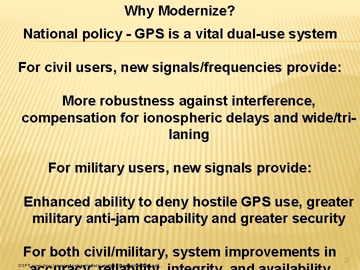 Why Modernize? National policy - GPS is a vital dual-use system For civil users,