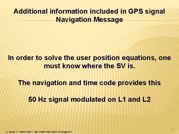 Additional information included in GPS signal Navigation Message In order to solve the user