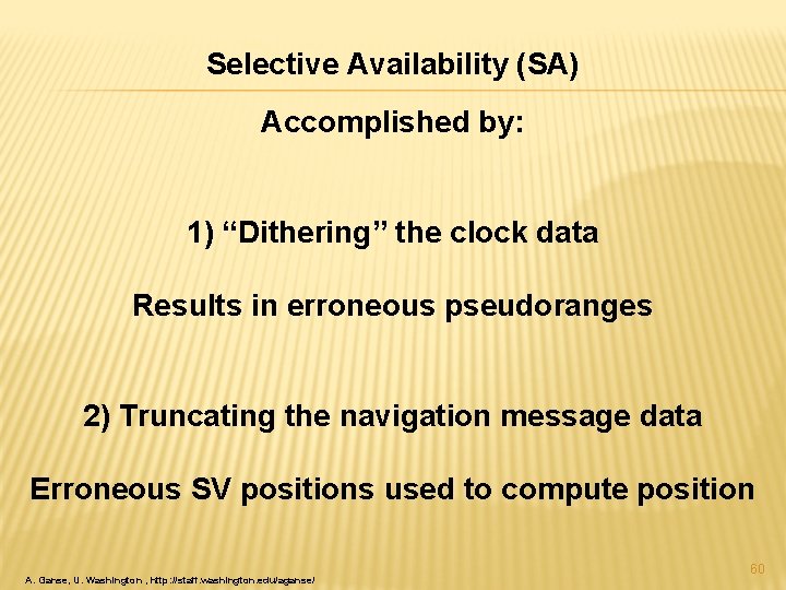 Selective Availability (SA) Accomplished by: 1) “Dithering” the clock data Results in erroneous pseudoranges