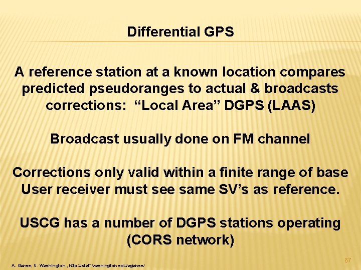 Differential GPS A reference station at a known location compares predicted pseudoranges to actual