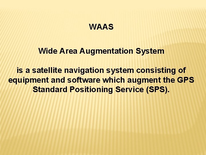 WAAS Wide Area Augmentation System is a satellite navigation system consisting of equipment and