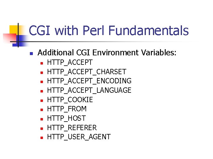 CGI with Perl Fundamentals n Additional CGI Environment Variables: n n n n n