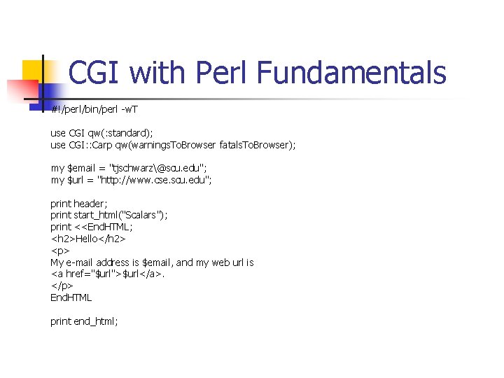 CGI with Perl Fundamentals #!/perl/bin/perl -w. T use CGI qw(: standard); use CGI: :