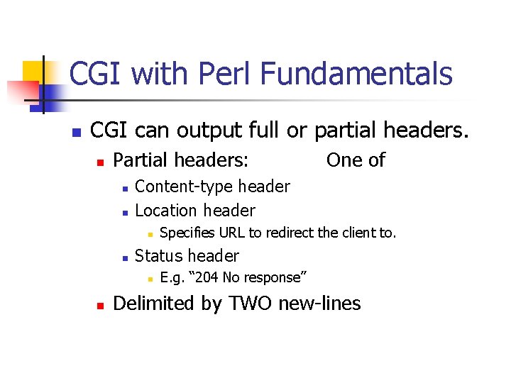 CGI with Perl Fundamentals n CGI can output full or partial headers. n Partial