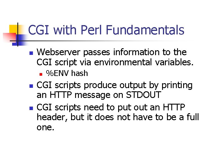 CGI with Perl Fundamentals n Webserver passes information to the CGI script via environmental