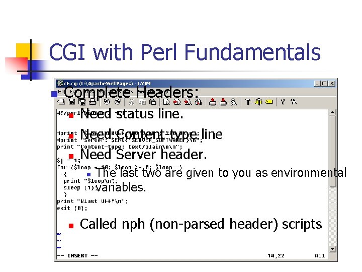 CGI with Perl Fundamentals n Complete Headers: n n n Need status line. Need