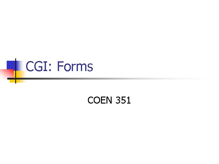 CGI: Forms COEN 351 