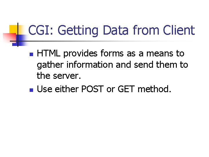 CGI: Getting Data from Client n n HTML provides forms as a means to
