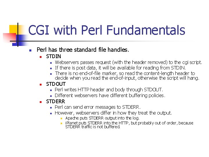 CGI with Perl Fundamentals n Perl has three standard file handles. n STDIN n