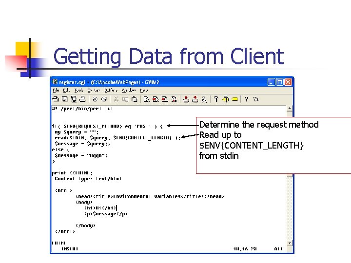 Getting Data from Client Determine the request method Read up to $ENV{CONTENT_LENGTH} from stdin