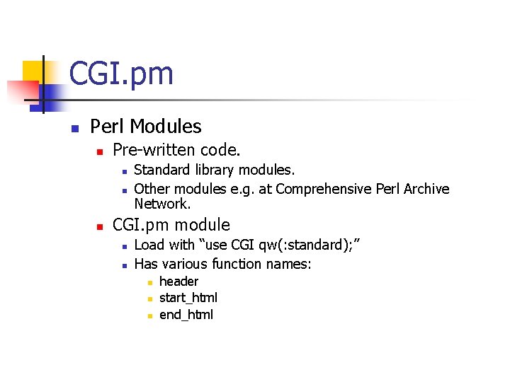 CGI. pm n Perl Modules n Pre-written code. n n n Standard library modules.