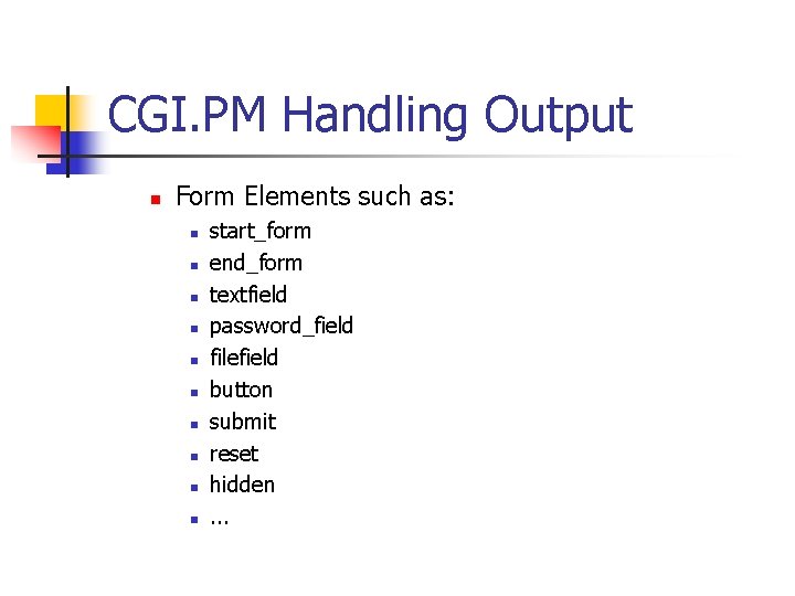 CGI. PM Handling Output n Form Elements such as: n n n n n