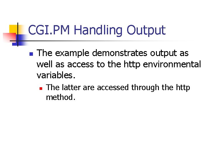 CGI. PM Handling Output n The example demonstrates output as well as access to