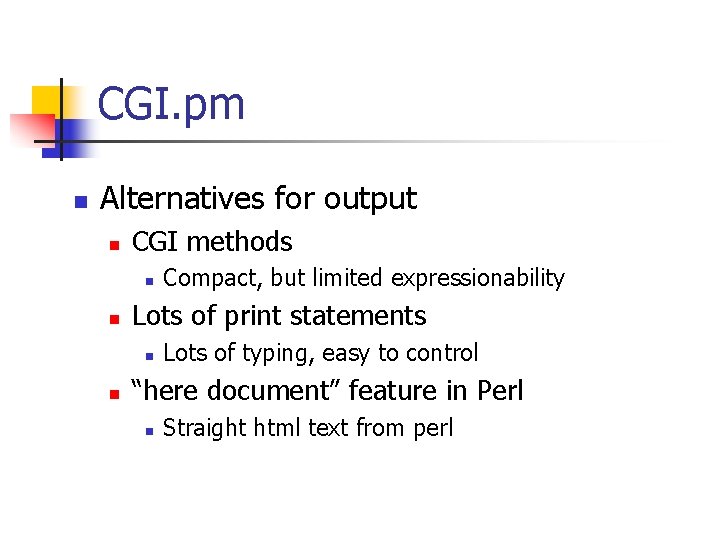 CGI. pm n Alternatives for output n CGI methods n n Lots of print