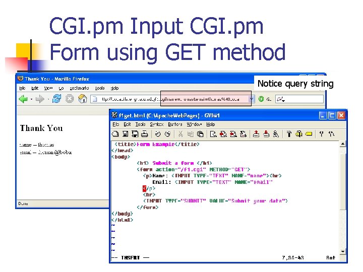 CGI. pm Input CGI. pm Form using GET method Notice query string 