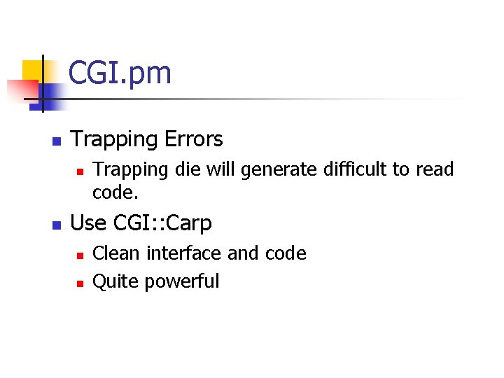 CGI. pm n Trapping Errors n n Trapping die will generate difficult to read