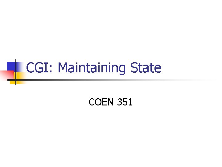 CGI: Maintaining State COEN 351 