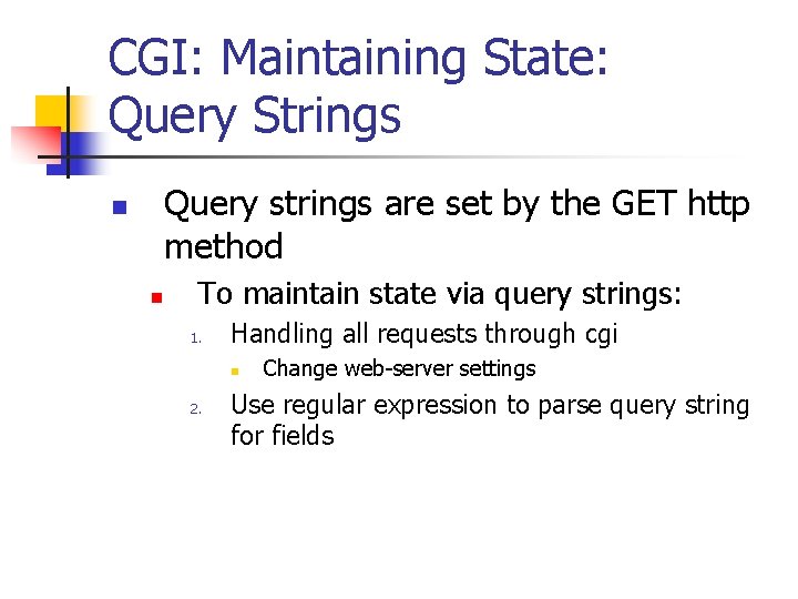 CGI: Maintaining State: Query Strings Query strings are set by the GET http method