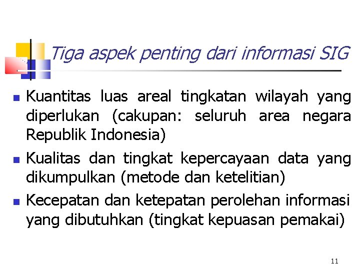 Tiga aspek penting dari informasi SIG Kuantitas luas areal tingkatan wilayah yang diperlukan (cakupan: