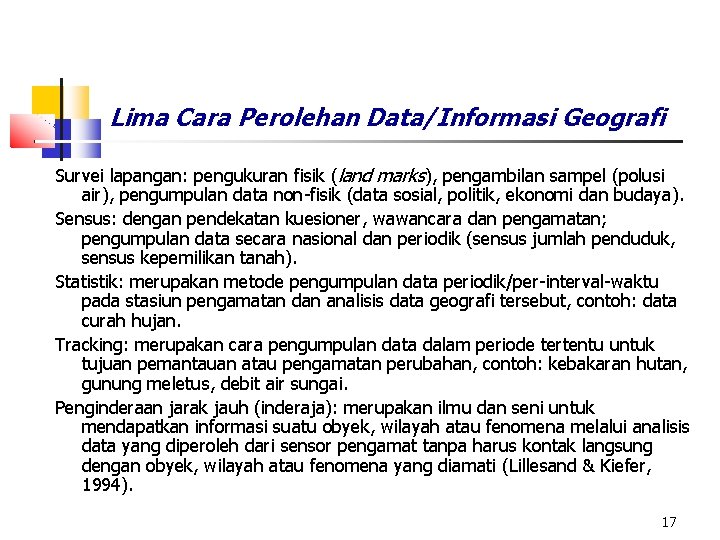 Lima Cara Perolehan Data/Informasi Geografi Survei lapangan: pengukuran fisik (land marks), pengambilan sampel (polusi