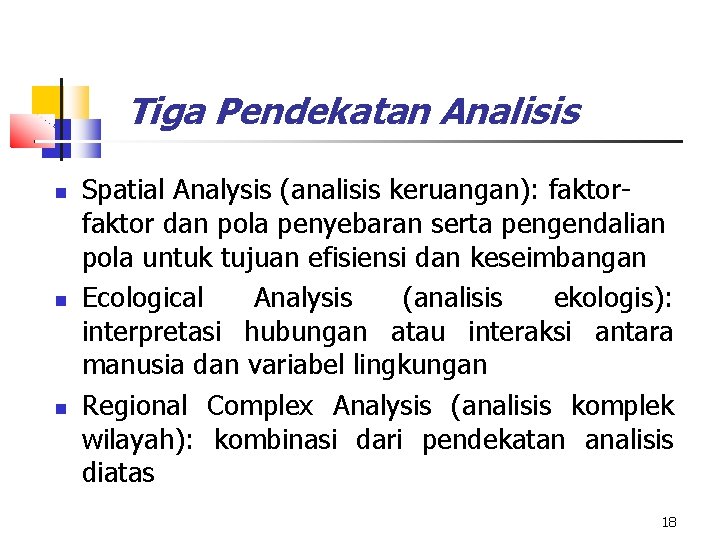 Tiga Pendekatan Analisis Spatial Analysis (analisis keruangan): faktor dan pola penyebaran serta pengendalian pola