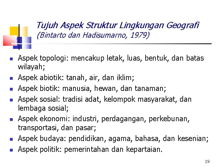 Tujuh Aspek Struktur Lingkungan Geografi (Bintarto dan Hadisumarno, 1979) Aspek topologi: mencakup letak, luas,