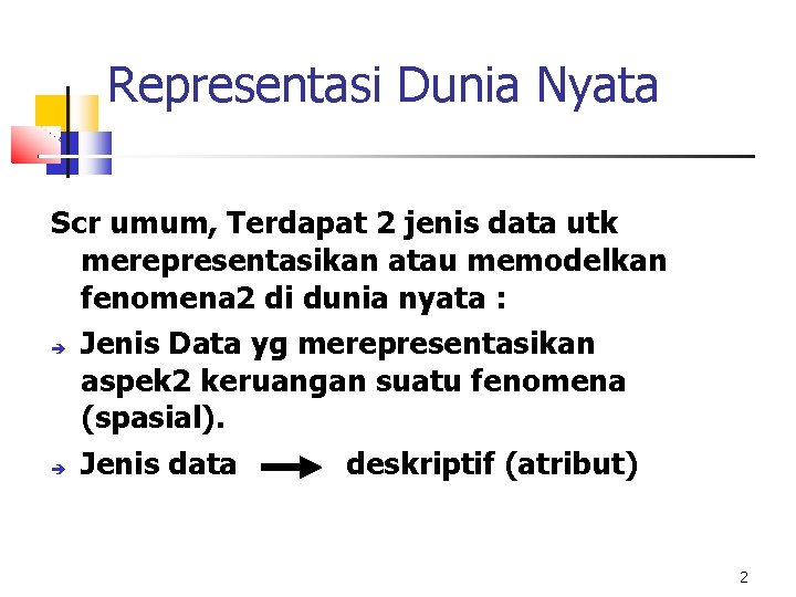 Representasi Dunia Nyata Scr umum, Terdapat 2 jenis data utk merepresentasikan atau memodelkan fenomena