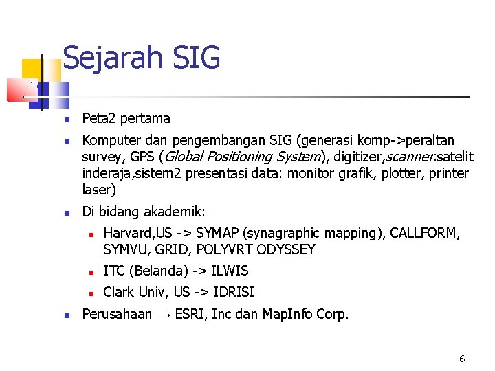 Sejarah SIG Peta 2 pertama Komputer dan pengembangan SIG (generasi komp->peraltan survey, GPS (Global