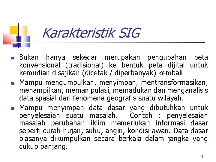 Karakteristik SIG Bukan hanya sekedar merupakan pengubahan peta konvensional (tradisional) ke bentuk peta dijital