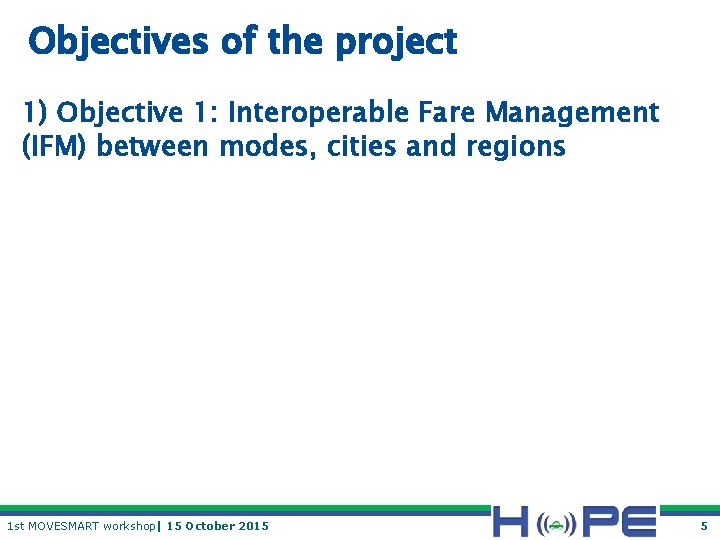 Objectives of the project 1) Objective 1: Interoperable Fare Management (IFM) between modes, cities