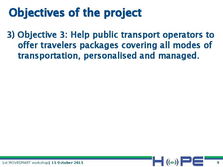 Objectives of the project 3) Objective 3: Help public transport operators to offer travelers