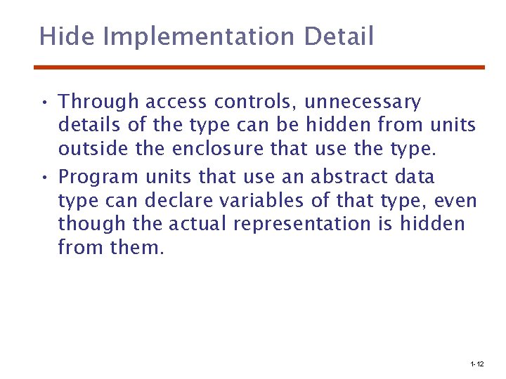 Hide Implementation Detail • Through access controls, unnecessary details of the type can be