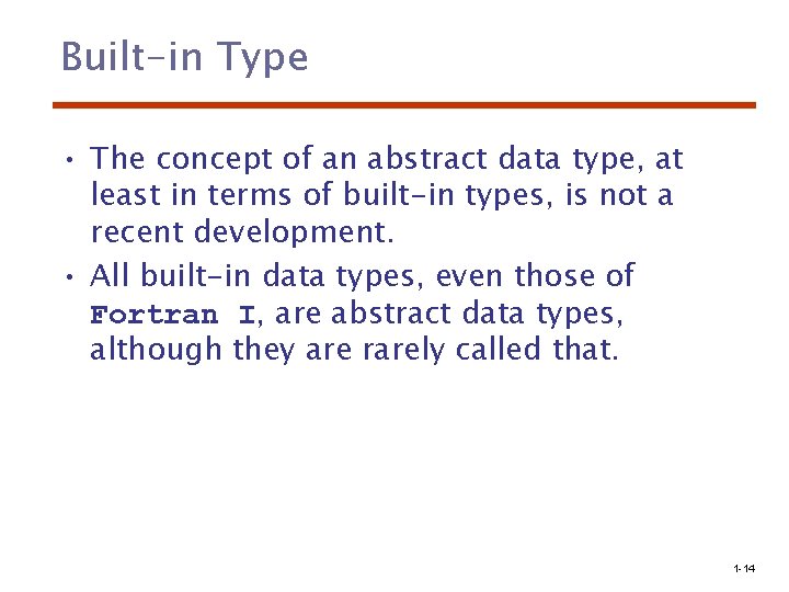Built-in Type • The concept of an abstract data type, at least in terms