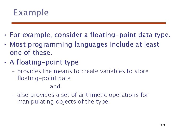 Example • For example, consider a floating-point data type. • Most programming languages include
