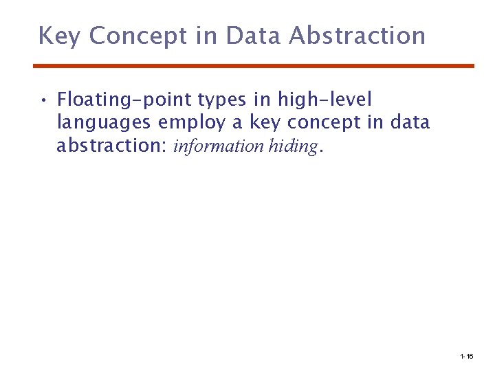 Key Concept in Data Abstraction • Floating-point types in high-level languages employ a key