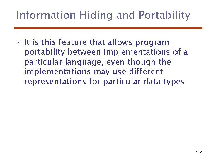 Information Hiding and Portability • It is this feature that allows program portability between
