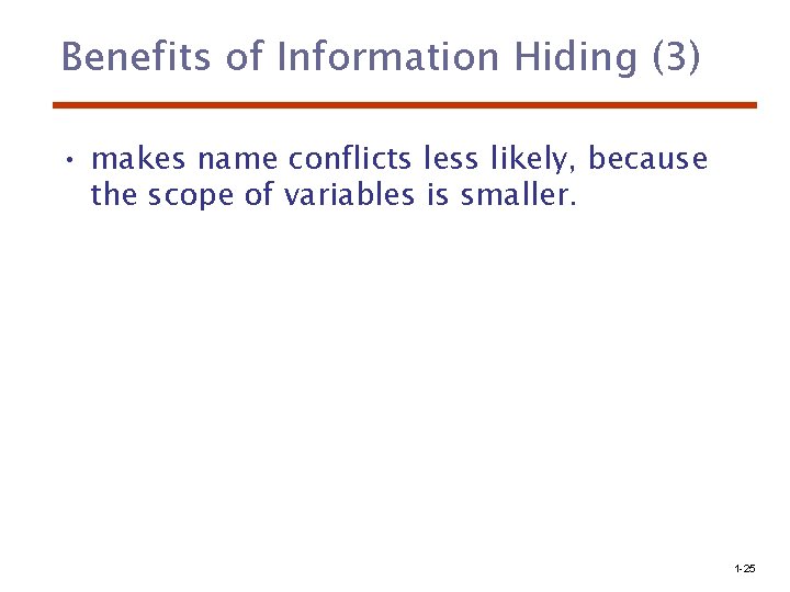Benefits of Information Hiding (3) • makes name conflicts less likely, because the scope