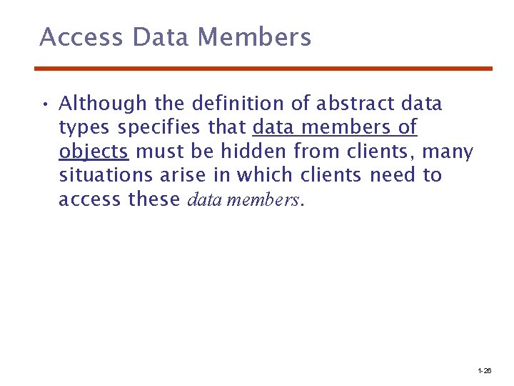 Access Data Members • Although the definition of abstract data types specifies that data