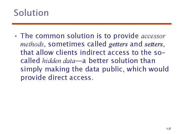 Solution • The common solution is to provide accessor methods, sometimes called getters and