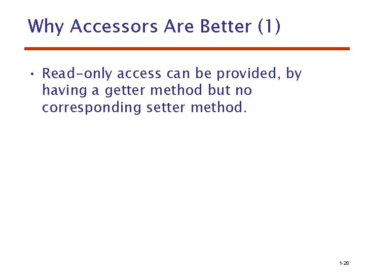 Why Accessors Are Better (1) • Read-only access can be provided, by having a