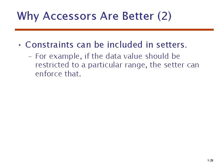 Why Accessors Are Better (2) • Constraints can be included in setters. – For