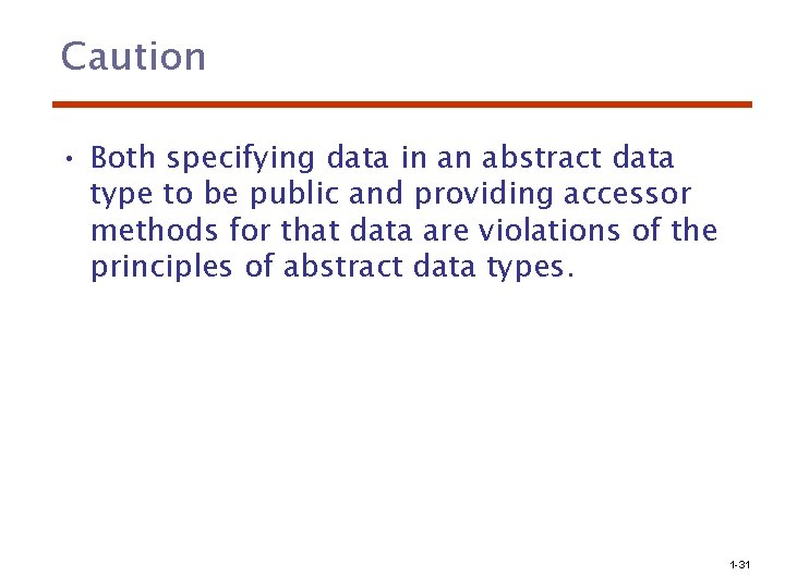 Caution • Both specifying data in an abstract data type to be public and